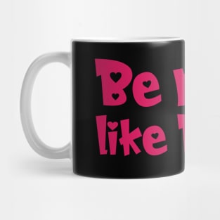 Funny Quote - Gift - Be more like Betty Mug